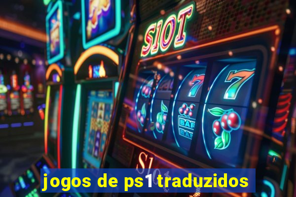 jogos de ps1 traduzidos